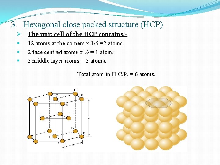 3. Hexagonal close packed structure (HCP) Ø § § § The unit cell of