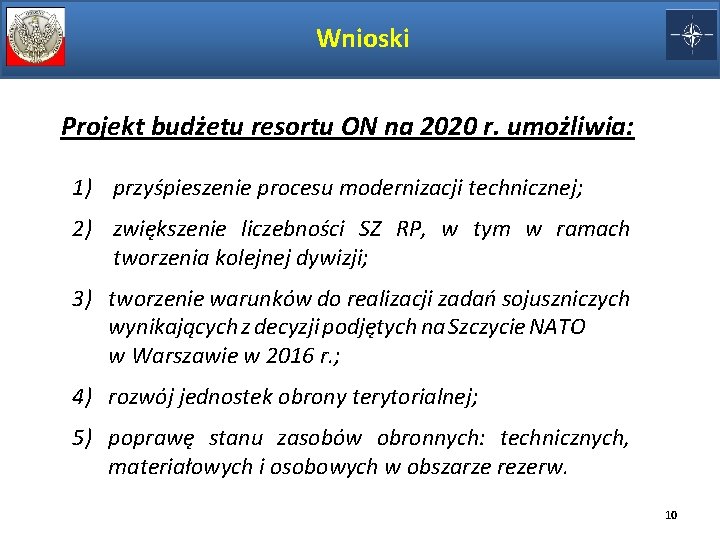Wnioski Projekt budżetu resortu ON na 2020 r. umożliwia: 1) przyśpieszenie procesu modernizacji technicznej;