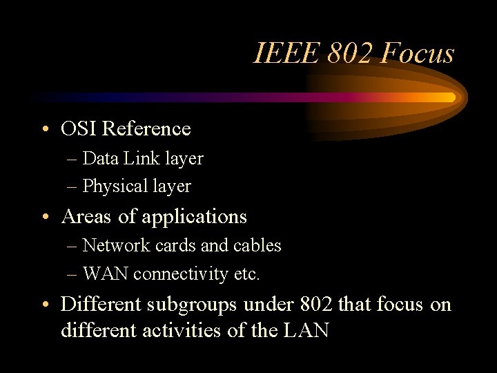IEEE 802 Focus • OSI Reference – Data Link layer – Physical layer •