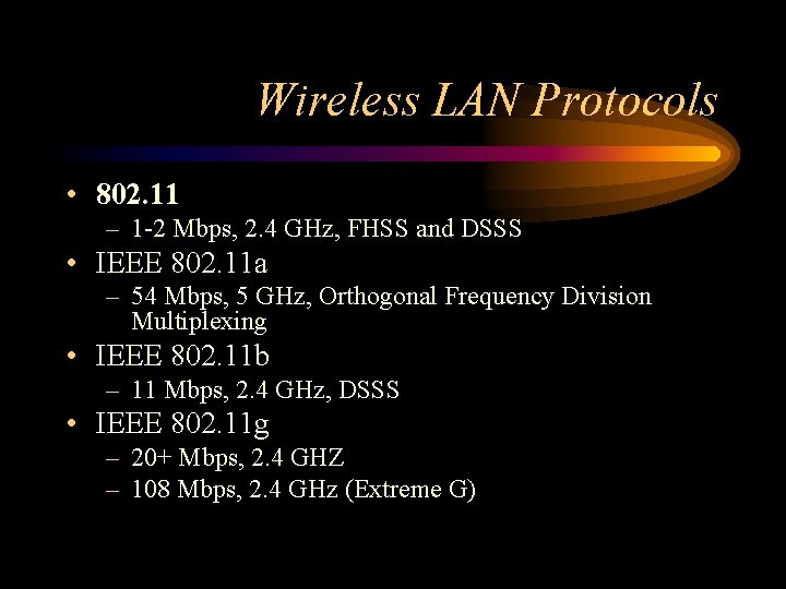 Wireless LAN Protocols • 802. 11 – 1 -2 Mbps, 2. 4 GHz, FHSS