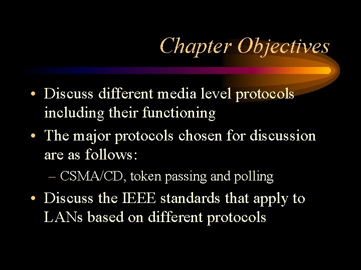 Chapter Objectives • Discuss different media level protocols including their functioning • The major