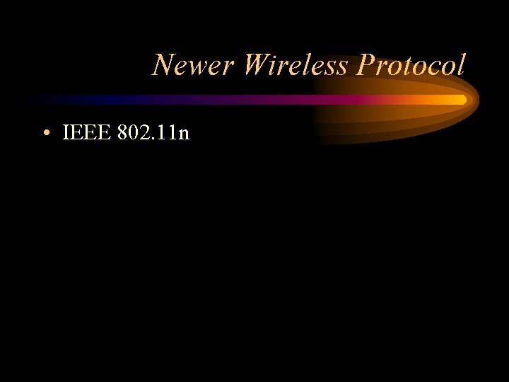 Newer Wireless Protocol • IEEE 802. 11 n 