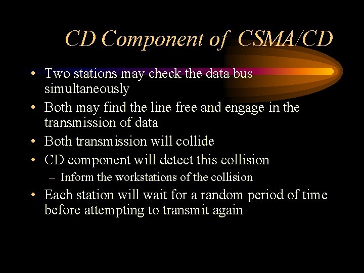 CD Component of CSMA/CD • Two stations may check the data bus simultaneously •