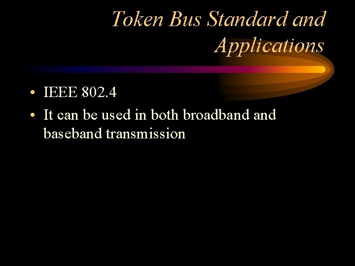 Token Bus Standard and Applications • IEEE 802. 4 • It can be used