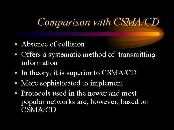 Comparison with CSMA/CD • Absence of collision • Offers a systematic method of transmitting