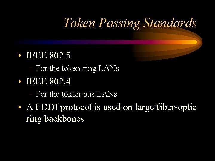 Token Passing Standards • IEEE 802. 5 – For the token-ring LANs • IEEE