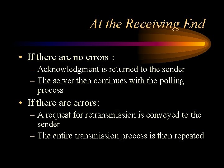 At the Receiving End • If there are no errors : – Acknowledgment is