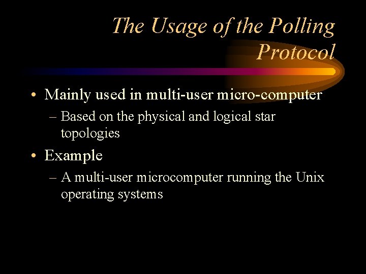 The Usage of the Polling Protocol • Mainly used in multi-user micro-computer – Based