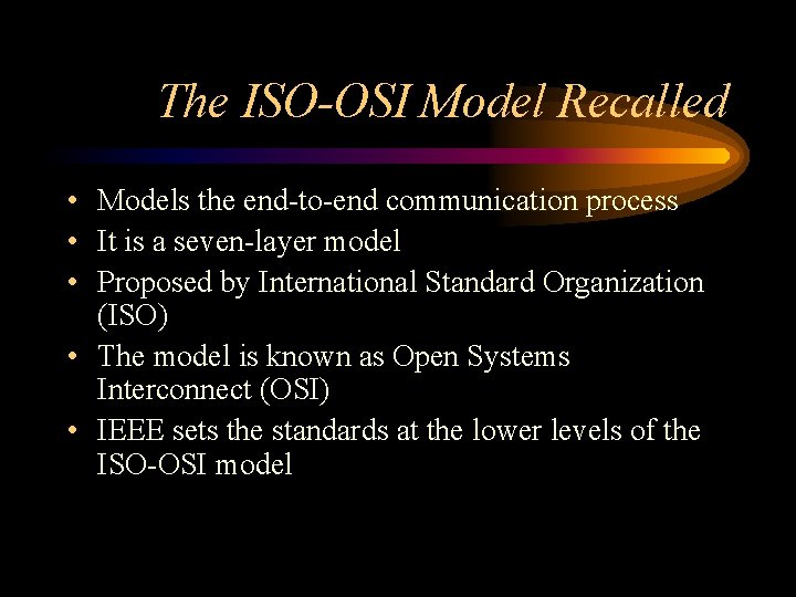 The ISO-OSI Model Recalled • Models the end-to-end communication process • It is a