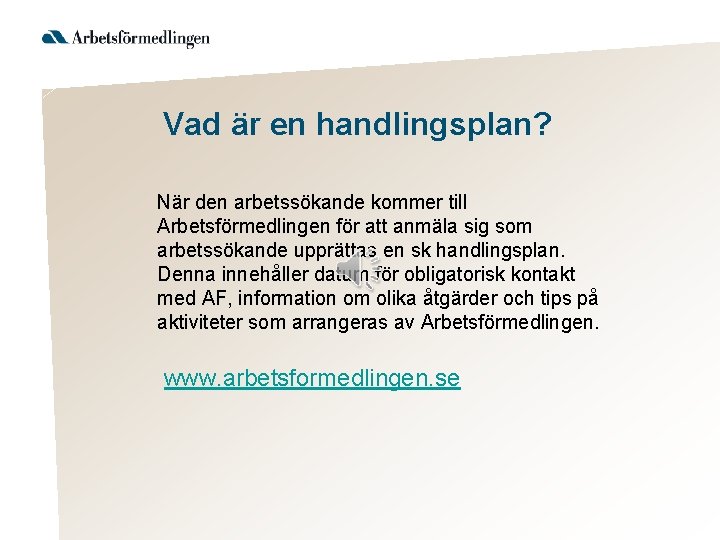 Vad är en handlingsplan? När den arbetssökande kommer till Arbetsförmedlingen för att anmäla sig