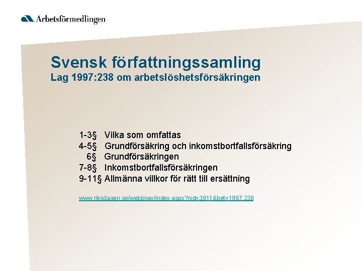 Svensk författningssamling Lag 1997: 238 om arbetslöshetsförsäkringen 1 -3§ Vilka som omfattas 4 -5§