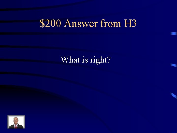$200 Answer from H 3 What is right? 