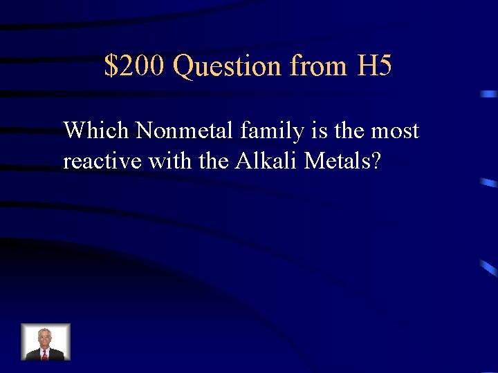 $200 Question from H 5 Which Nonmetal family is the most reactive with the