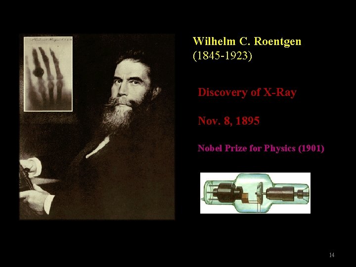 Wilhelm C. Roentgen (1845 -1923) Discovery of X-Ray Nov. 8, 1895 Nobel Prize for