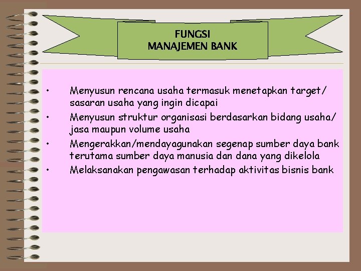 FUNGSI MANAJEMEN BANK • • Menyusun rencana usaha termasuk menetapkan target/ sasaran usaha yang