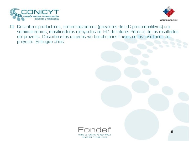 q Describa a productores, comercializadores (proyectos de I+D precompetitivos) o a suministradores, masificadores (proyectos