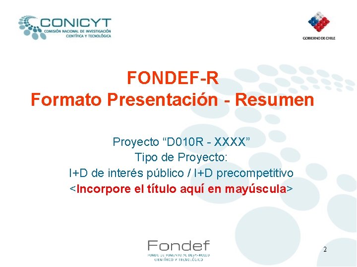 FONDEF-R Formato Presentación - Resumen Proyecto “D 010 R - XXXX” Tipo de Proyecto: