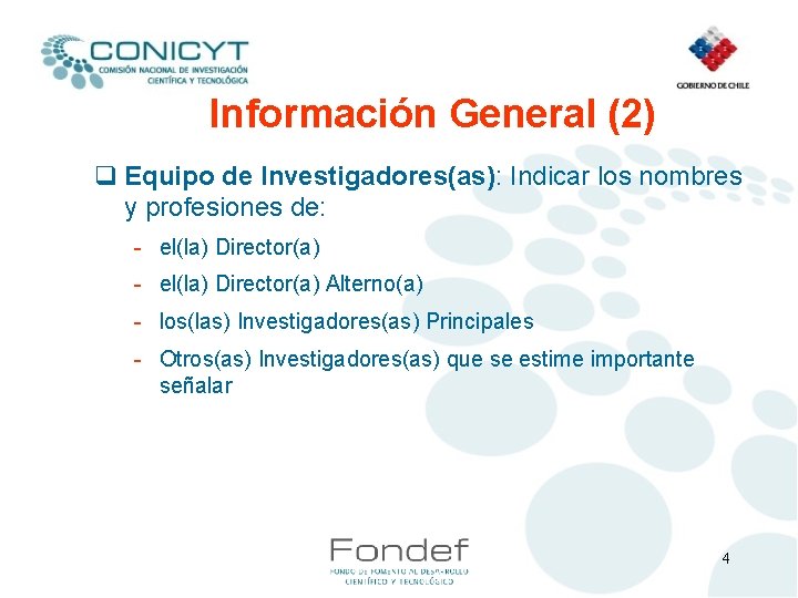 Información General (2) q Equipo de Investigadores(as): Indicar los nombres y profesiones de: -