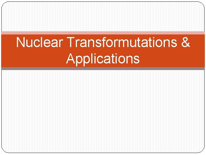 Nuclear Transformutations & Applications 