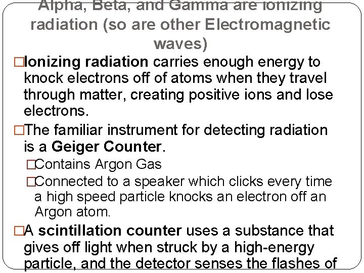 Alpha, Beta, and Gamma are ionizing radiation (so are other Electromagnetic waves) �Ionizing radiation