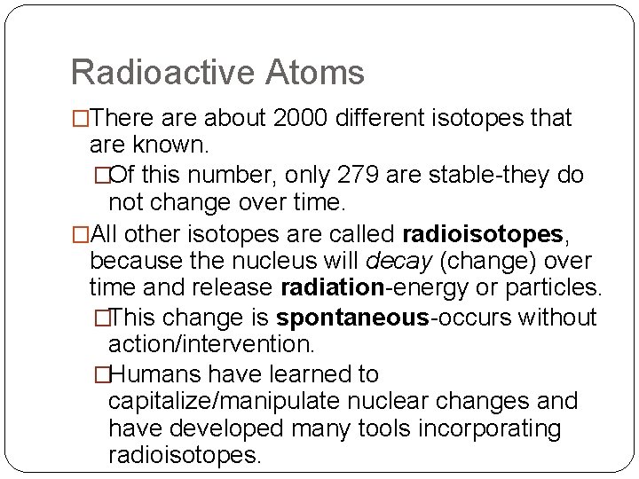 Radioactive Atoms �There about 2000 different isotopes that are known. �Of this number, only