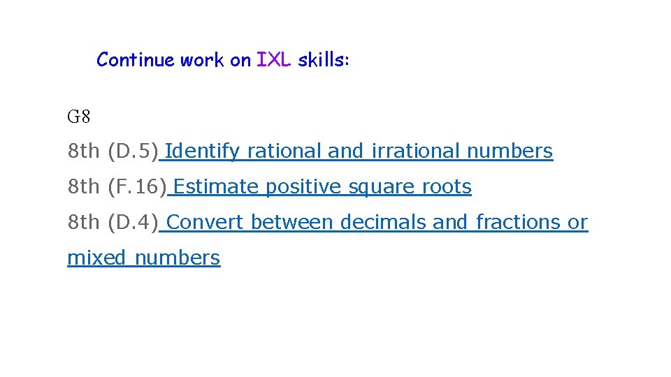 Continue work on IXL skills: G 8 8 th (D. 5) Identify rational and