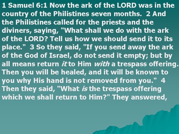 1 Samuel 6: 1 Now the ark of the LORD was in the country