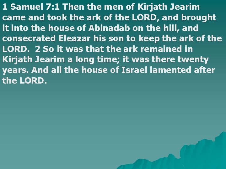 1 Samuel 7: 1 Then the men of Kirjath Jearim came and took the