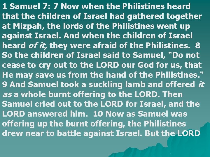 1 Samuel 7: 7 Now when the Philistines heard that the children of Israel