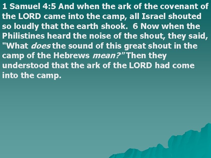1 Samuel 4: 5 And when the ark of the covenant of the LORD