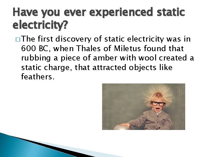 Have you ever experienced static electricity? � The first discovery of static electricity was