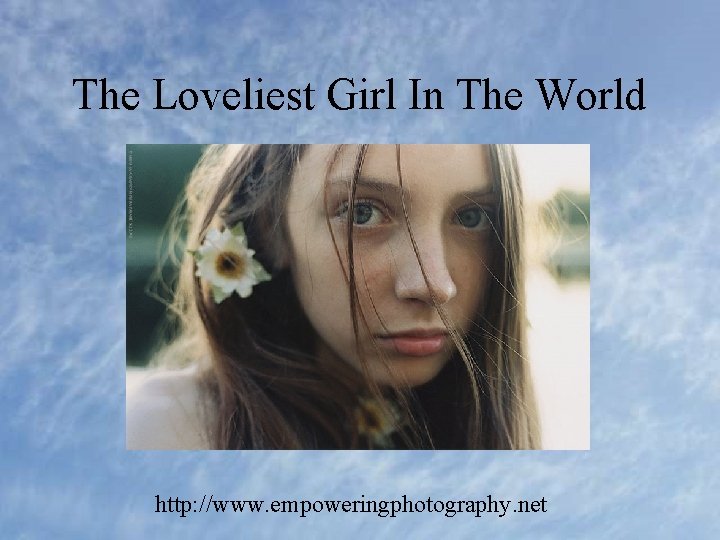 The Loveliest Girl In The World http: //www. empoweringphotography. net 