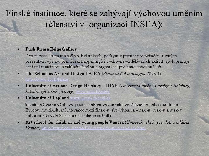 Finské instituce, které se zabývají výchovou uměním (členství v organizaci INSEA): • • •