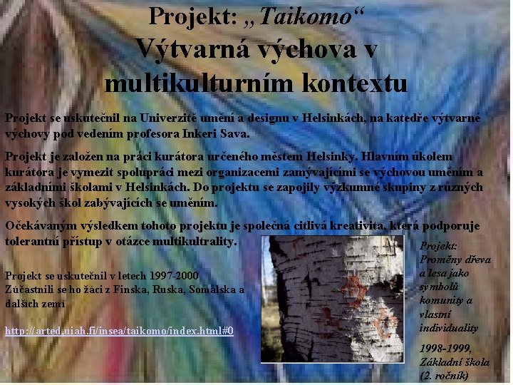 Projekt: „Taikomo“ Výtvarná výchova v multikulturním kontextu Projekt se uskutečnil na Univerzitě umění a