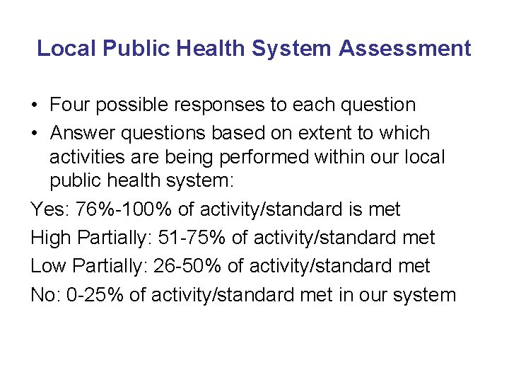 Local Public Health System Assessment • Four possible responses to each question • Answer