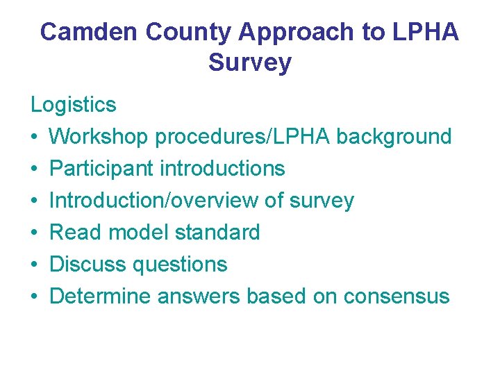 Camden County Approach to LPHA Survey Logistics • Workshop procedures/LPHA background • Participant introductions