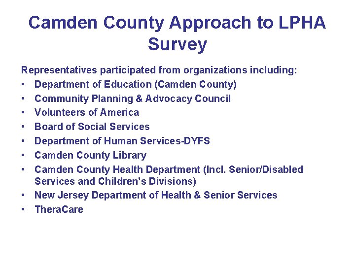 Camden County Approach to LPHA Survey Representatives participated from organizations including: • Department of