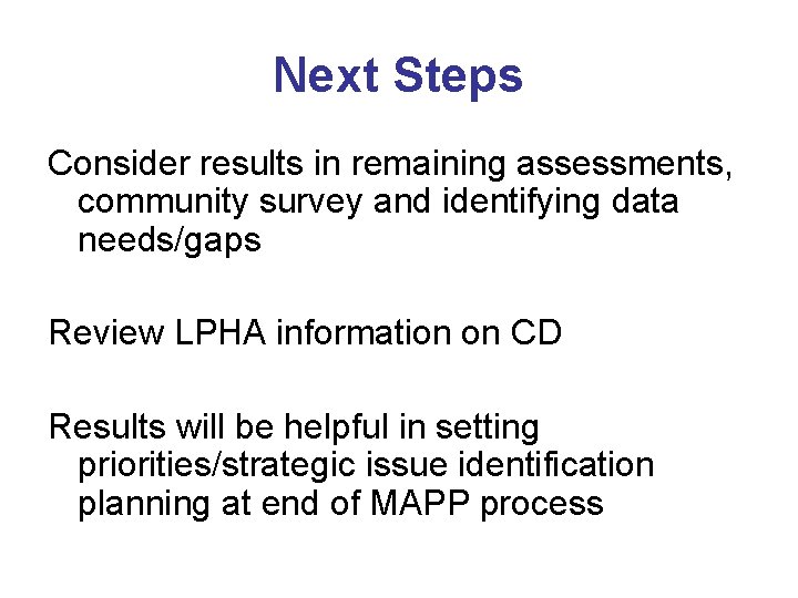 Next Steps Consider results in remaining assessments, community survey and identifying data needs/gaps Review