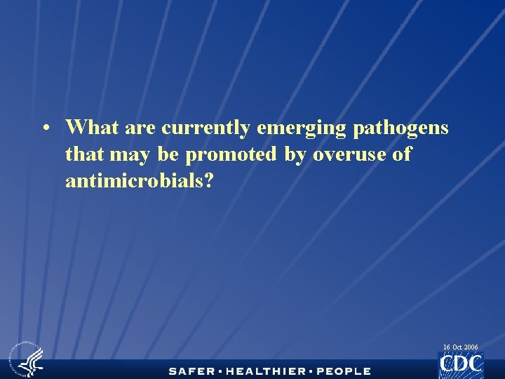  • What are currently emerging pathogens that may be promoted by overuse of