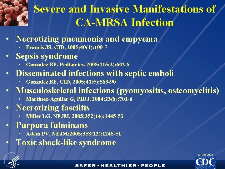 Severe and Invasive Manifestations of CA-MRSA Infection • Necrotizing pneumonia and empyema • Francis
