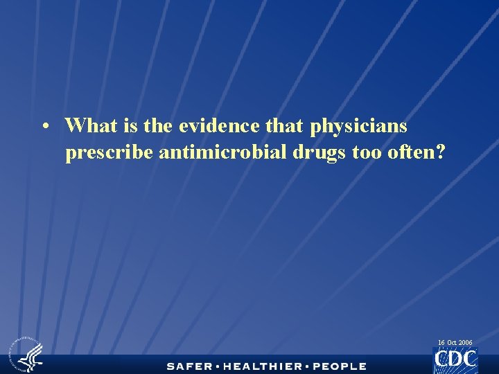  • What is the evidence that physicians prescribe antimicrobial drugs too often? 16