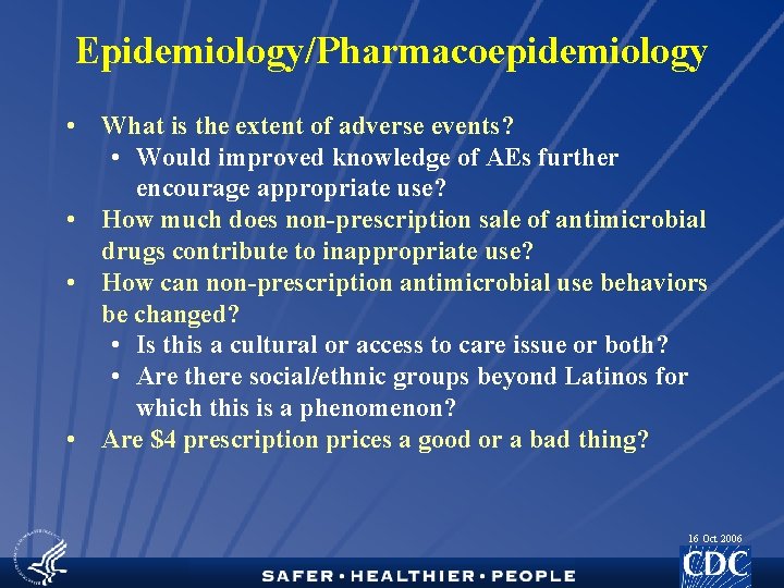 Epidemiology/Pharmacoepidemiology • What is the extent of adverse events? • Would improved knowledge of