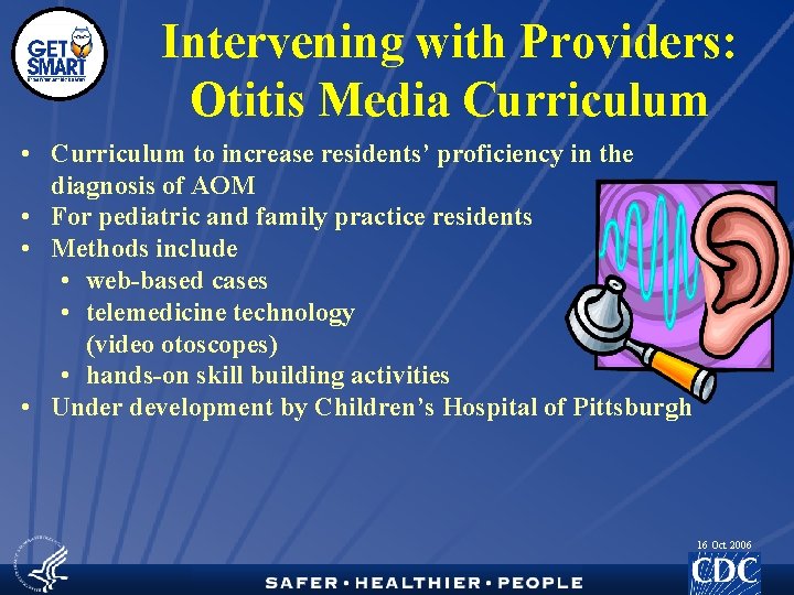Intervening with Providers: Otitis Media Curriculum • Curriculum to increase residents’ proficiency in the