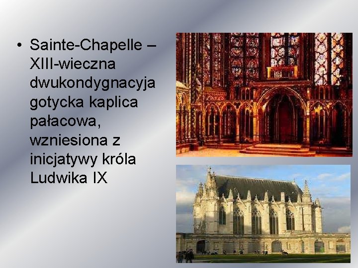  • Sainte-Chapelle – XIII-wieczna dwukondygnacyja gotycka kaplica pałacowa, wzniesiona z inicjatywy króla Ludwika