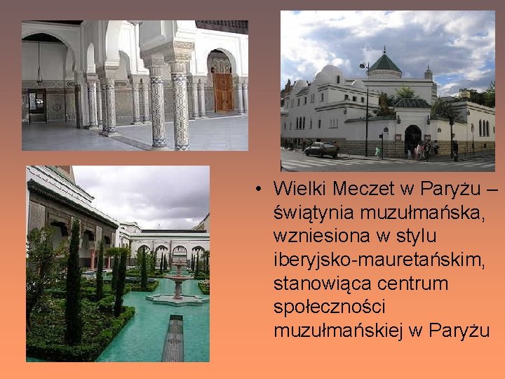  • Wielki Meczet w Paryżu – świątynia muzułmańska, wzniesiona w stylu iberyjsko-mauretańskim, stanowiąca