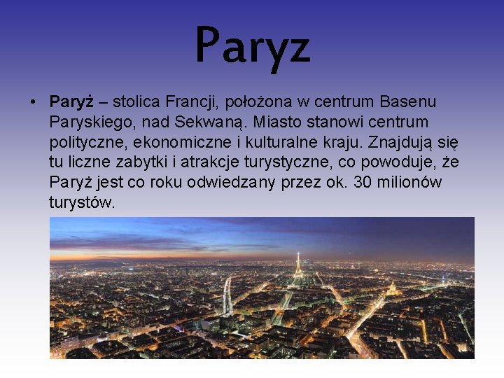 Paryz • Paryż – stolica Francji, położona w centrum Basenu Paryskiego, nad Sekwaną. Miasto