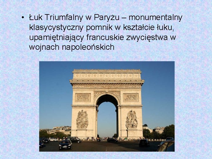  • Łuk Triumfalny w Paryżu – monumentalny klasycystyczny pomnik w kształcie łuku, upamiętniający