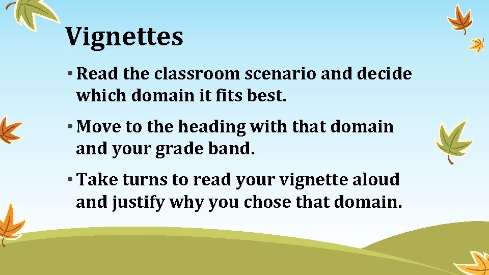 Vignettes • Read the classroom scenario and decide which domain it fits best. •