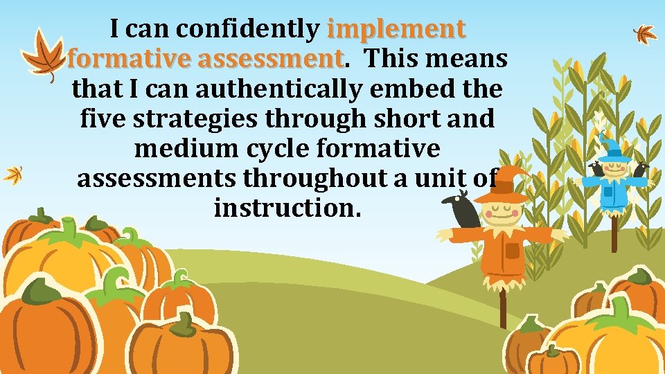 I can confidently implement formative assessment This means that I can authentically embed the