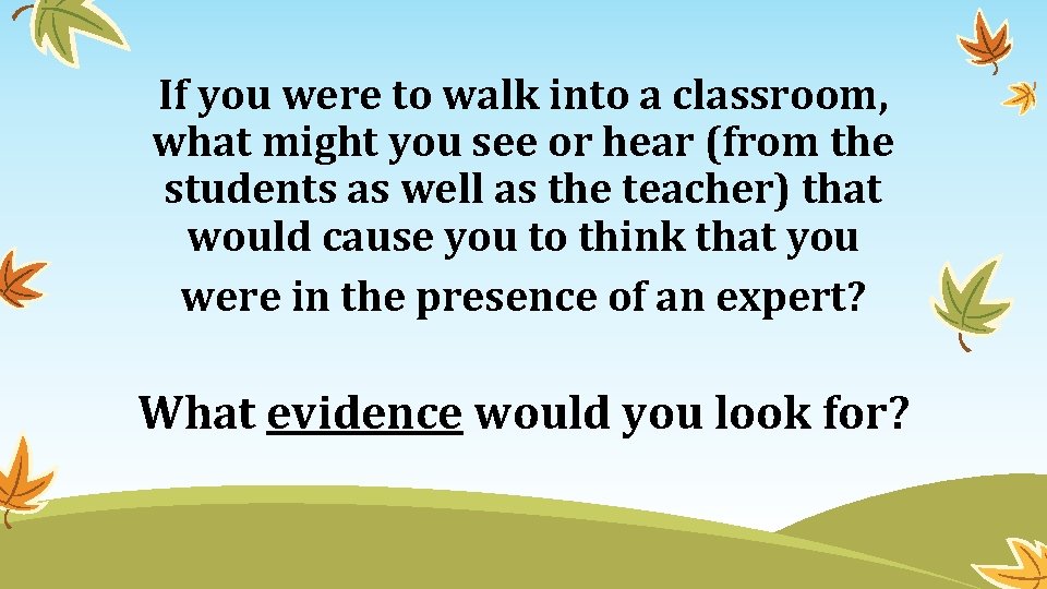 If you were to walk into a classroom, what might you see or hear